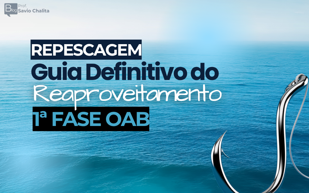 Repescagem OAB 45: reaproveitamento da 1ª fase do 44º Exame explicado pelo Prof. Savio Chalita